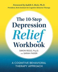 bokomslag The 10-Step Depression Relief Workbook: A Cognitive Behavioral Therapy Approach