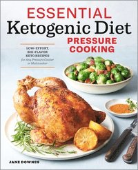 bokomslag Essential Ketogenic Diet Pressure Cooking: Low-Effort, Big-Flavor Keto Recipes for Any Pressure Cooker or Multicooker