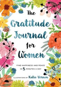 bokomslag The Gratitude Journal for Women: Find Happiness and Peace in 5 Minutes a Day