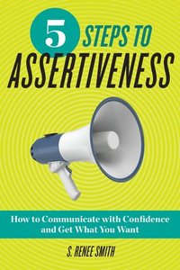 bokomslag 5 Steps to Assertiveness: How to Communicate with Confidence and Get What You Want