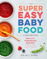 bokomslag Super Easy Baby Food Cookbook: Healthy Homemade Recipes for Every Age and Stage