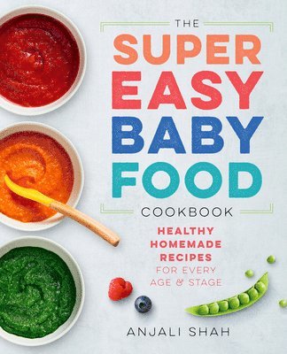 Super Easy Baby Food Cookbook: Healthy Homemade Recipes for Every Age and Stage 1