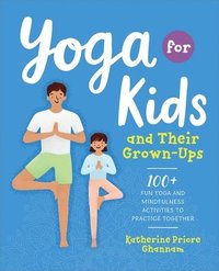 bokomslag Yoga for Kids and Their Grown-Ups: 100+ Fun Yoga and Mindfulness Activities to Practice Together