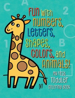 My First Toddler Coloring Book: Fun with Numbers, Letters, Shapes, Colors, and Animals!, Häftad