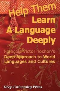 bokomslag Help Them Learn a Language Deeply - Francois Victor Tochon's Deep Approach to World Languages and Cultures