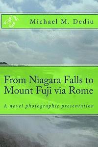 Michael M. Dediu - From Niagara Falls to Mount Fuji via Rome: A novel photographic presentation, Häftad