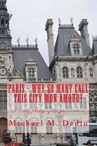 Michael M. Dediu - Paris - Why So Many Call This City Mon Amour?: A lovely photographic presentation, Häftad
