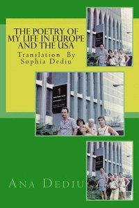bokomslag The poetry of my life in Europe and The USA: Preparation by Sophia Dediu
