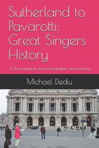 bokomslag Sutherland to Pavarotti: Great Singers History: A chronological and photographic documentary