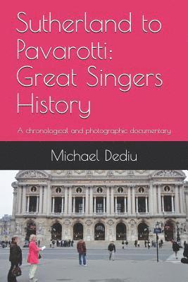 Sutherland to Pavarotti: Great Singers History: A chronological and photographic documentary 1