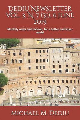 Dediu Newsletter Vol. 3, N. 7 (31), 6 June 2019: Monthly news and reviews, for a better and wiser world 1