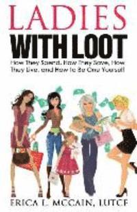 bokomslag Ladies with Loot: How They Spend, How They Save, How They Live, and How to Be One Yourself
