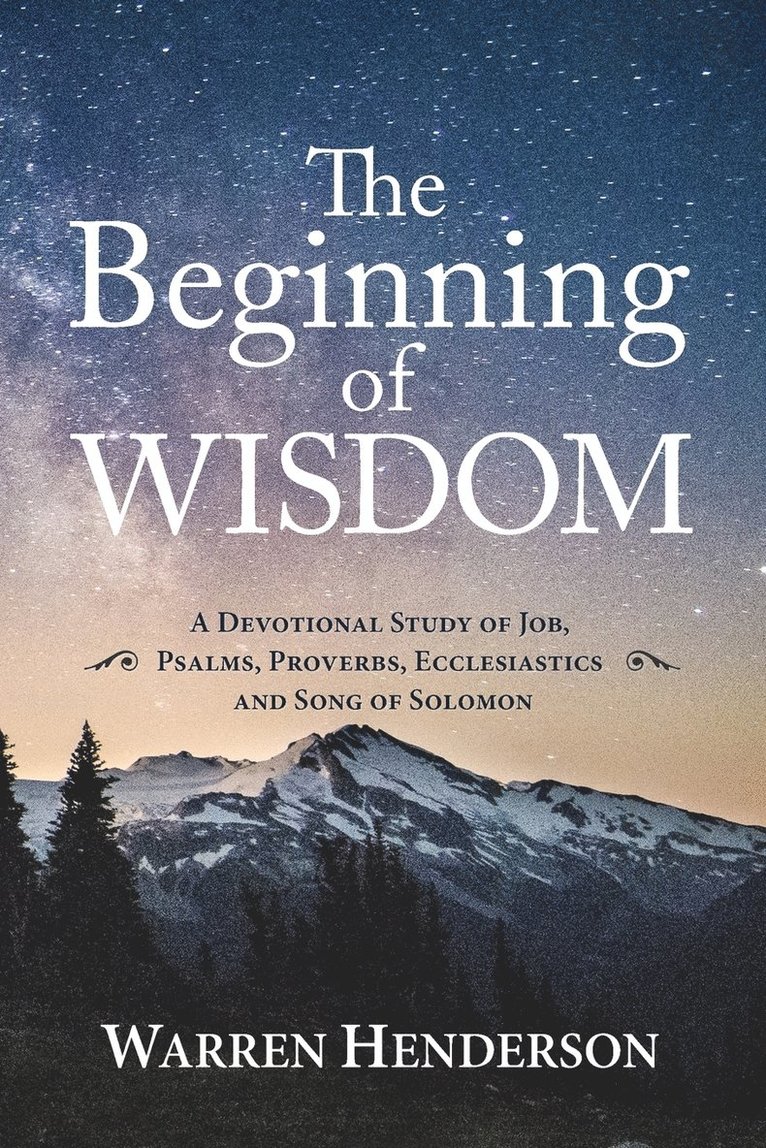 Beginning of Wisdom - A Devotional Study of Job, Psalms, Proverbs, Ecclesiastes, and Song of Solomon