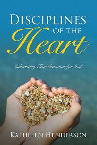 bokomslag Disciplines of the Heart - Cultivating True Devotion for God