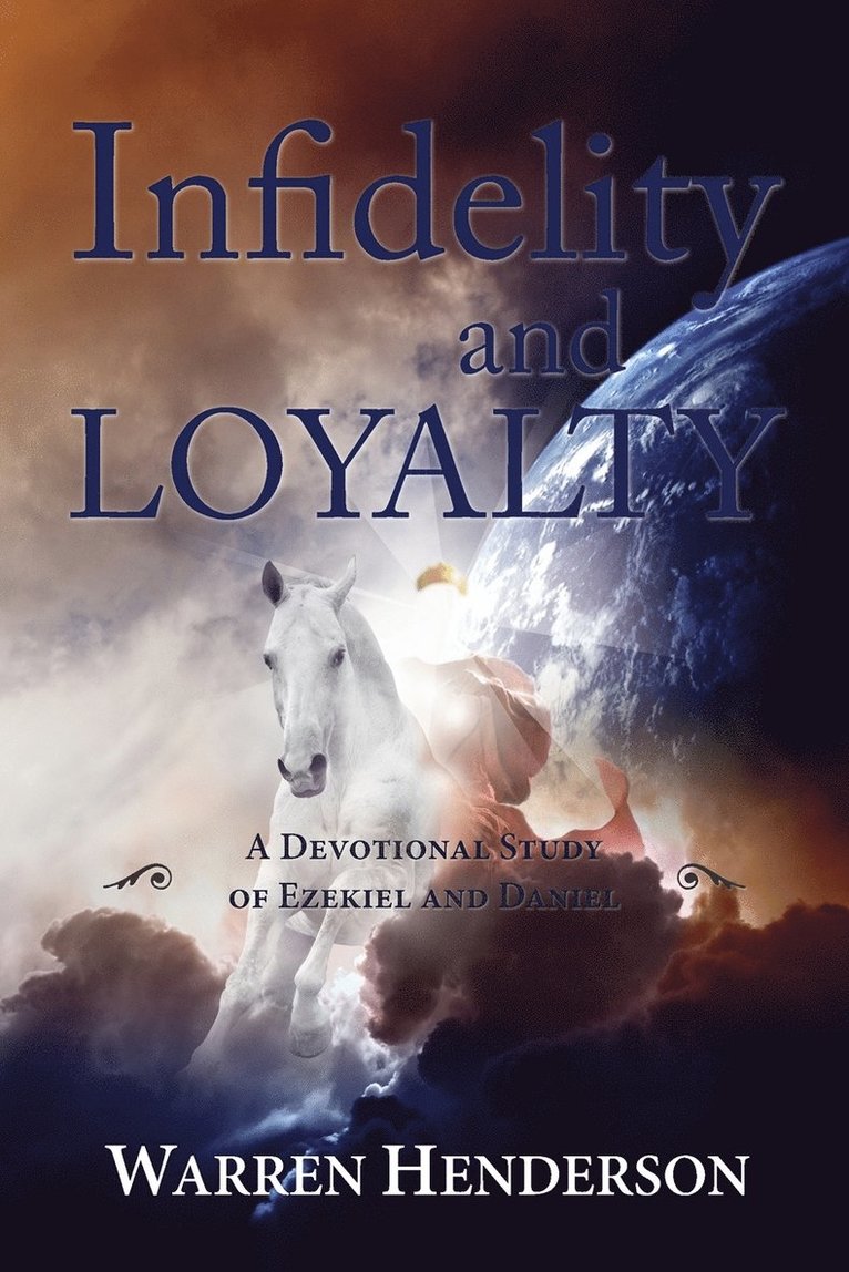Warren A Henderson, Warren A. Henderson - Infidelity and Loyalty - A Devotional Study of Ezekiel and Daniel, Häftad