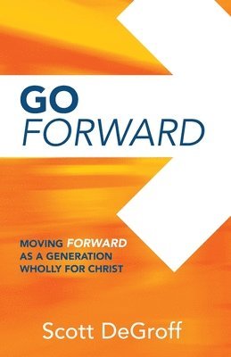 Go Forward - Moving Forward as a Generation Wholly for Christ 1