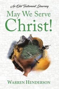 bokomslag May We Serve Christ! - An Old Testament Journey