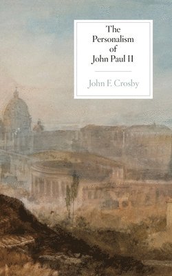 John F Crosby, John F. Crosby - Personalism of John Paul II, Häftad