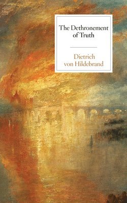 Dietrich Von Hildebrand, Dietrich von Hildebrand, Dietrich von Hildebrand - Dethronement of Truth, Häftad
