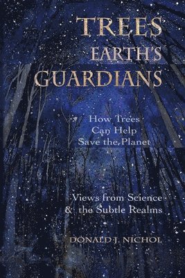 Donald J Nichol - Trees, Earth's Guardians, Häftad