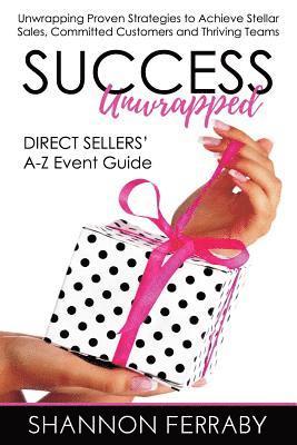 bokomslag Success Unwrapped Direct Sellers' A-Z Event Guide: to Stellar Sales, Committed Customers, Teams that Thrive
