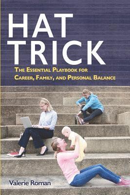 Hat Trick: The Essential Playbook for Career, Family, and Personal Balance 1