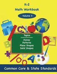 K-2 Math Volume 3: Money, Patterns, Plane Shapes, Solid Shapes 1