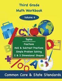 bokomslag Third Grade Math Volume 4: Fractions, Add and Subtract Fractions, Simple Problem Solving, Two and Three Dimensional Shapes