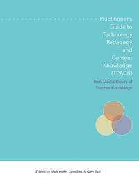 bokomslag Practitioner's Guide to Technology, Pedagogy, and Content Knowledge (Tpack) Rich Media Cases of Teacher Knowledge