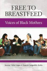 bokomslag Free To Breastfeed: The Voices of Black Mothers