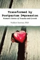 Walker Karraa - Transformed by Postpartum Depression: Women's Stories of Trauma and Growth, Häftad. Tillgänglighet: Lägg i varukorg