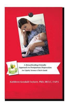A Breastfeeding Friendly Approach to Postpartum Depression: A Resource Guide for Health Care Providers 1