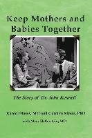 bokomslag Keep Mothers and Babies Together: The Story of Dr. John Kennell