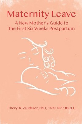 bokomslag Maternity Leave : A New Mother's Guide to the First Six Weeks Postpartum