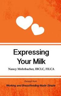 bokomslag Expressing Your Milk: Excerpt from Working and Breastfeeding Made Simple: Volume 3