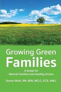 bokomslag Growing Green Families: A Guide for Natural Families and Healthy Homes