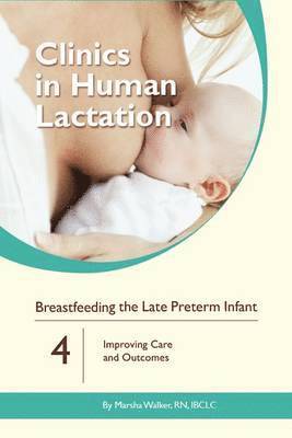 Clinics in Human Lactation: Breastfeeding the Late Preterm Infants: v. 4 1