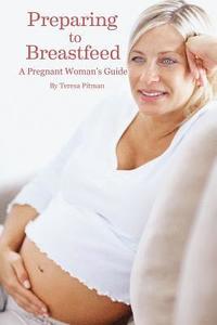 bokomslag Preparing to Breastfeed: A Pregnant Woman's Guide