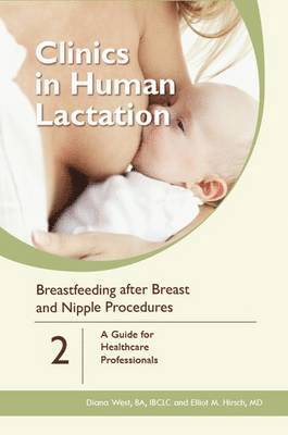 Clinics in Human Lactation: v. 2 - Breastfeeding After Breast and Nipple Procedures 1