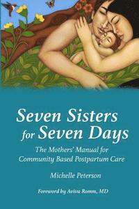 bokomslag Seven Sisters for Seven Days: The Mothers' Manual for Community Based Postpartum Care