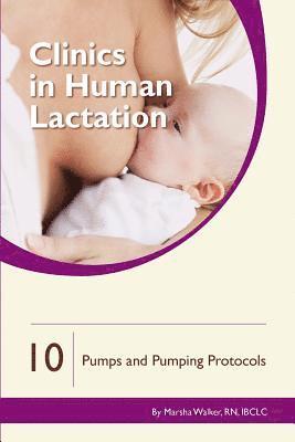 Clinics in Human Lactation 10: Breast Pumps & Pumping Protocols 1