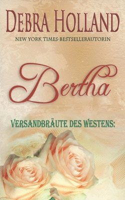 Versandbräute des Westens: Bertha: Eine Erzählung der Reihe Der Himmel über Montana 1