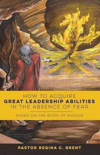 bokomslag How to Acquire Great Leadership Abilities in the Absence of Fear