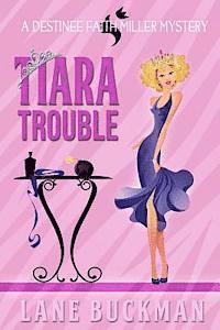 bokomslag Tiara Trouble: A Destinee Faith Miller Mystery