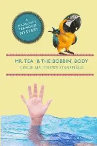 Leslie Matthews Stansfield - Mr. Tea and the Bobbin' Body: A Madeline's Teahouse Mystery, Häftad. Tillgänglighet: Lägg i varukorg