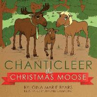 Chanticleer, the Christmas Moose 1