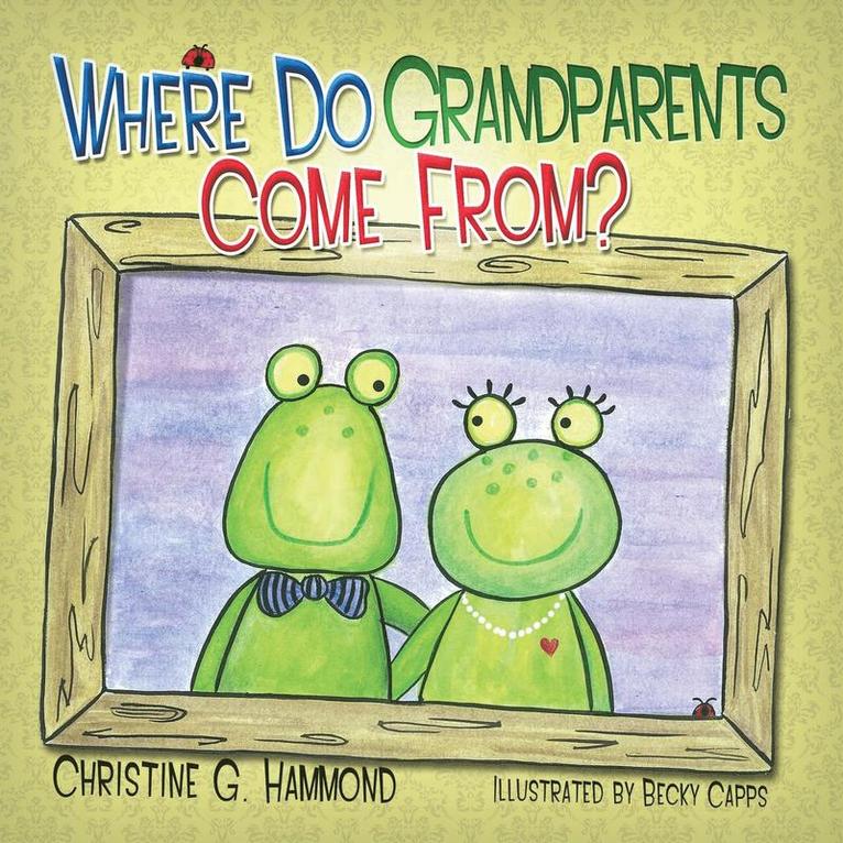 Christine G Hammond, Christine G. Hammond - Where Do Grandparents Come From?, Häftad