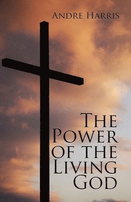 Andre Harris - The Power of the Living God, Häftad