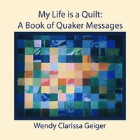 bokomslag My Life is a Quilt: A Book of Quaker Messages