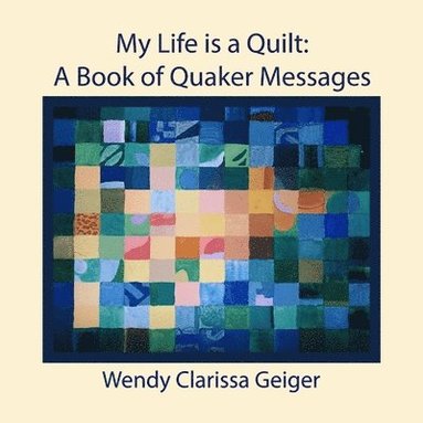 bokomslag My Life is a Quilt: A Book of Quaker Messages